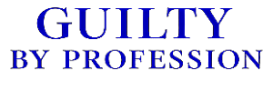 Guilty By Profession